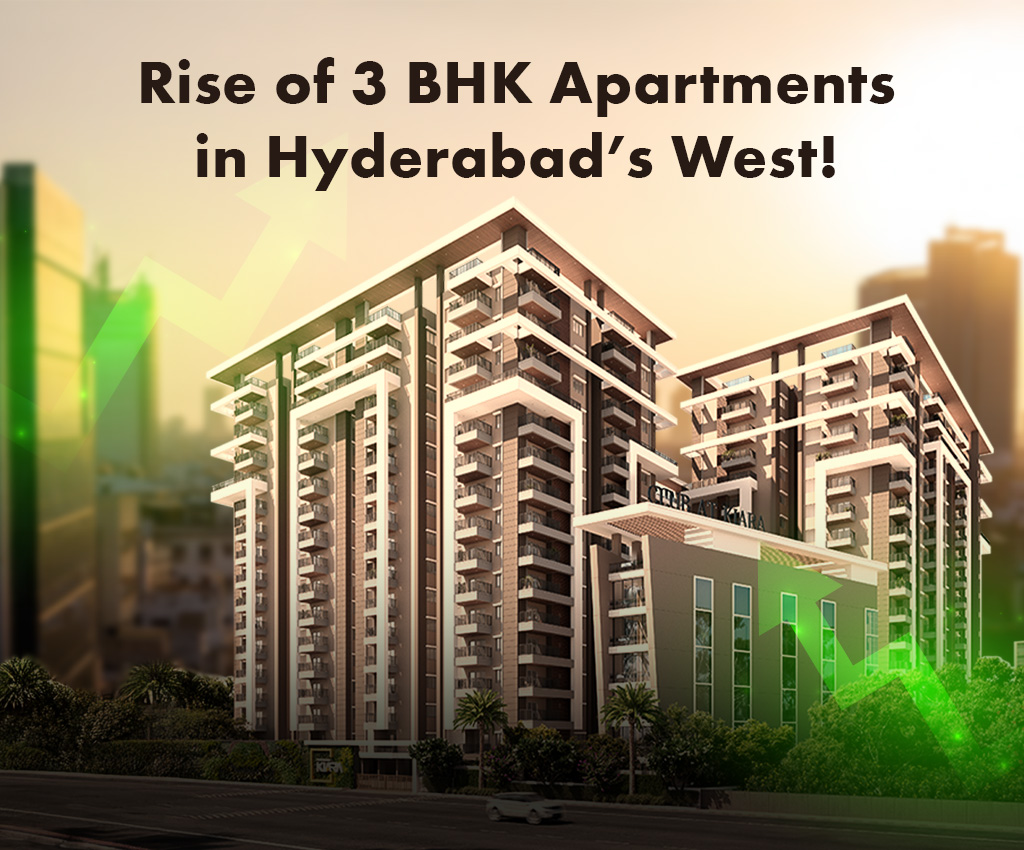 Rise of 3 BHK Apartments in Hyderabad’s West!